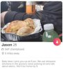 Tinder Jason 25 self unemployed rotisserie chicken in the parking lot.jpeg